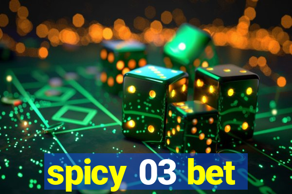 spicy 03 bet